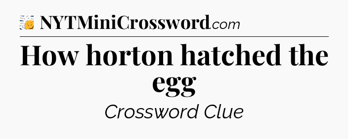 How horton hatched the egg - 7 Little Words