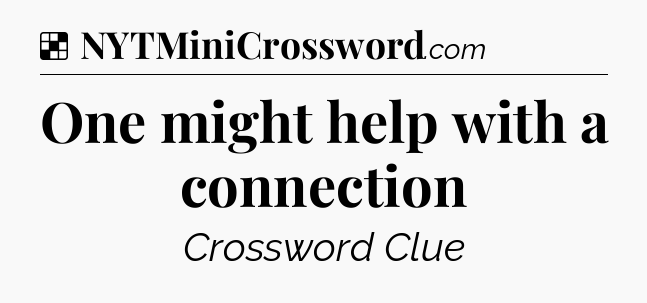 Solution: One might help with a connection - NYT Crossword