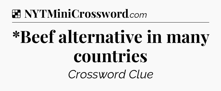 Solution: *Beef alternative in many countries - NYT Crossword