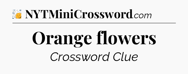 Orange flowers - 7 Little Words