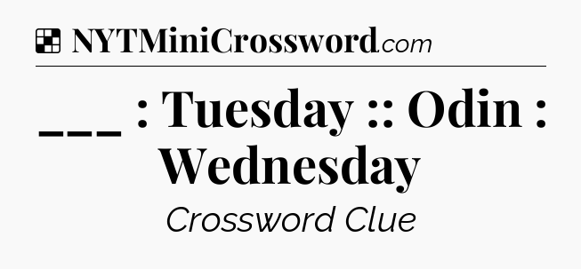 Solution: ___ : Tuesday :: Odin : Wednesday - NYT Crossword