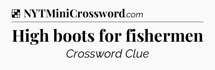 Solution: High boots for fishermen - NYT Crossword