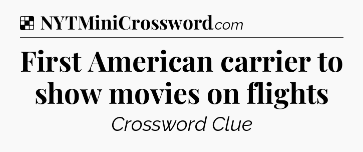 Solution: First American carrier to show movies on flights - NYT Crossword