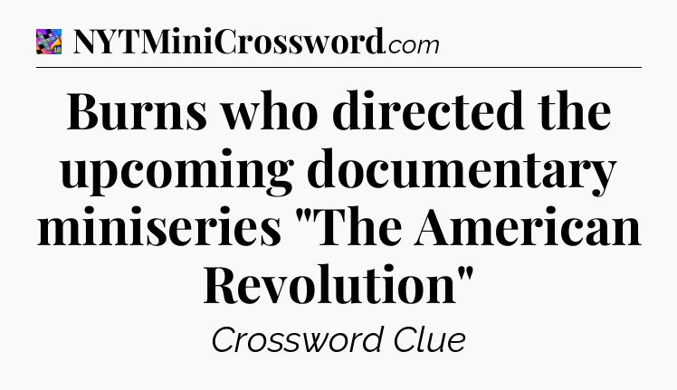 Burns who directed the upcoming documentary miniseries 
