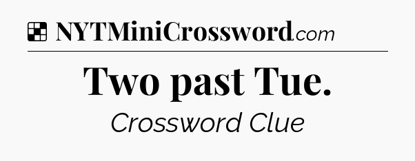 Solution: Two past Tue - NYT Crossword