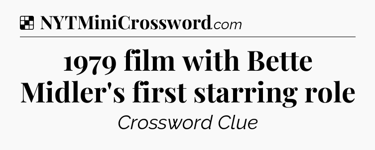 Solution: 1979 film with Bette Midler's first starring role - NYT Crossword