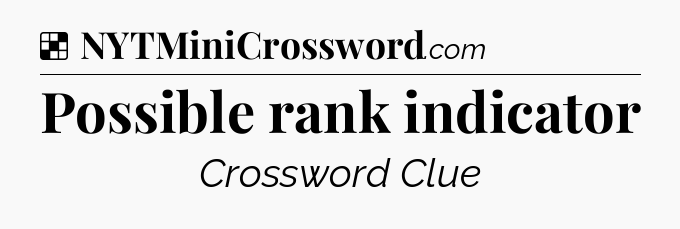 Solution: Possible rank indicator - NYT Crossword