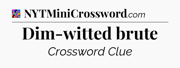 Dim-witted brute Crossword Clue
