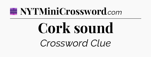 Cork sound - Thomas Joseph Crossword