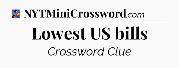 Lowest US bills Crossword Clue