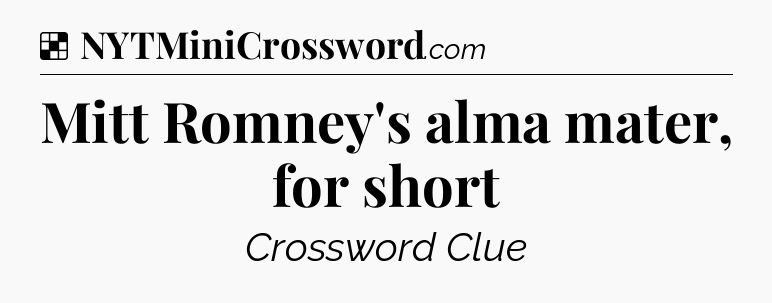 Solution: Mitt Romney's alma mater, for short - NYT Crossword
