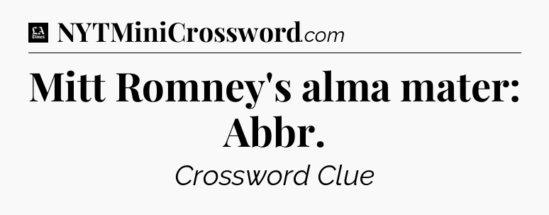 Mitt Romney's alma mater: Abbr - LA Times Crossword