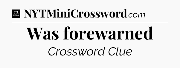 Was forewarned - LA Times Crossword