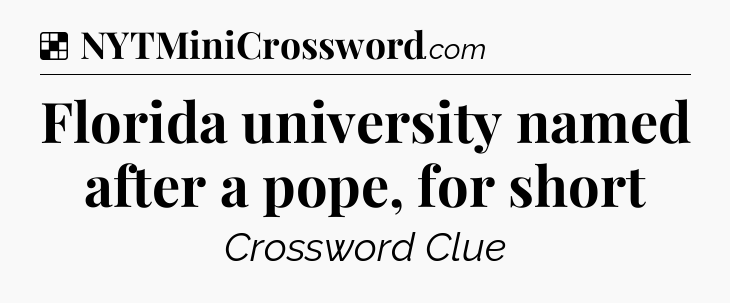 Solution: Florida university named after a pope, for short - NYT Crossword