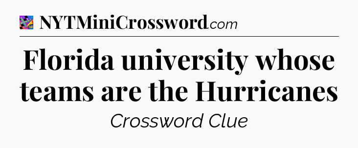Florida university whose teams are the Hurricanes Crossword Clue