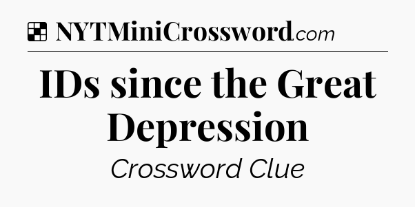 Solution: IDs since the Great Depression - NYT Crossword