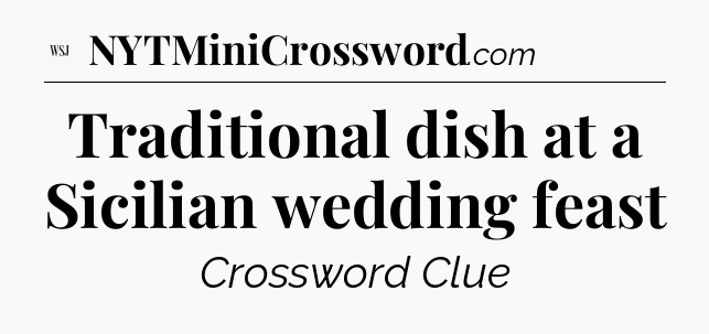Traditional dish at a Sicilian wedding feast - WSJ Crossword