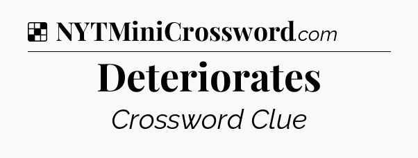 Solution: Deteriorates - NYT Crossword