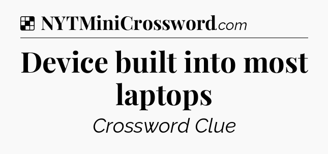 Solution: Device built into most laptops - NYT Crossword