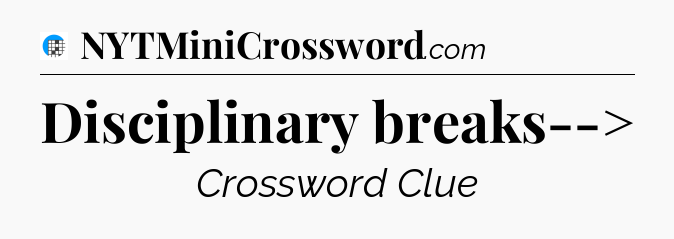 Disciplinary breaks--> Crossword Clue