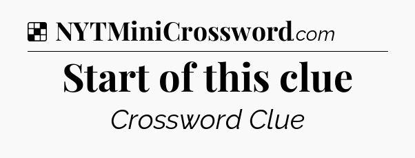 Solution: Start of this clue - NYT Crossword