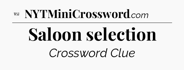 Saloon selection - WSJ Crossword