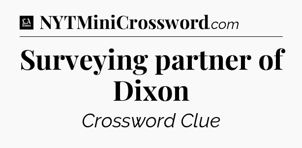 Surveying partner of Dixon - LA Times Crossword