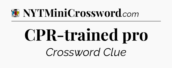 CPR-trained pro Crossword Clue