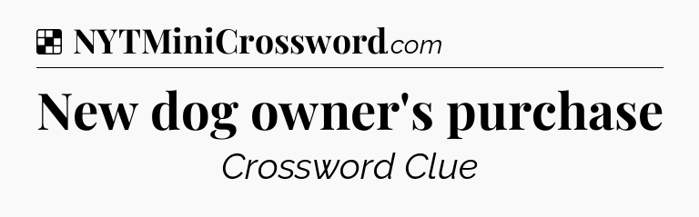 Solution: New dog owner's purchase - NYT Crossword