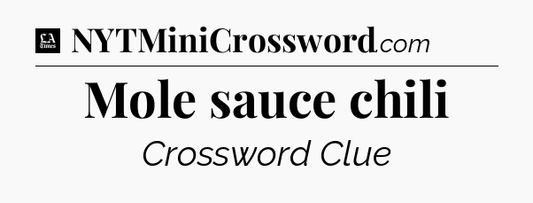 Mole sauce chili - LA Times Crossword
