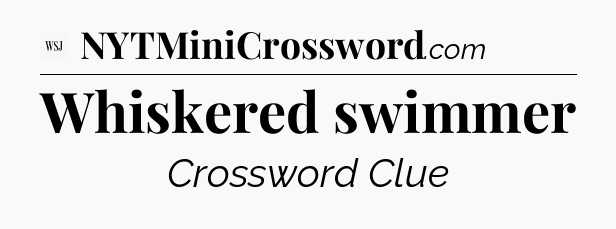 Whiskered swimmer - WSJ Crossword