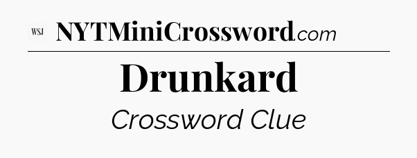 Drunkard - WSJ Crossword