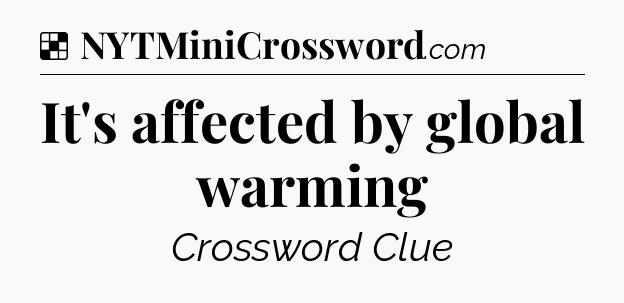 Solution: It's affected by global warming - NYT Crossword