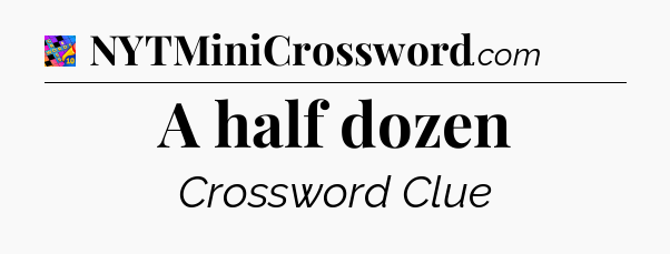A half dozen Crossword Clue