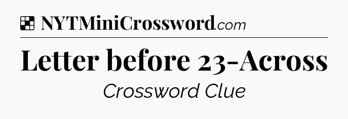 Solution: Letter before 23-Across - NYT Crossword