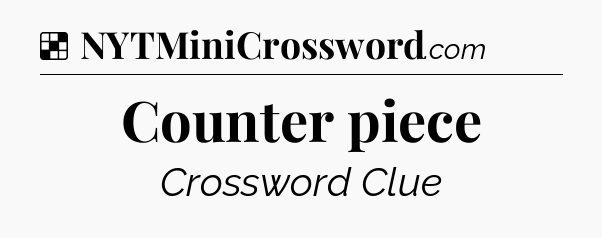 Solution: Counter piece - NYT Crossword