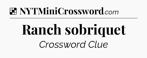 Solution: Ranch sobriquet - NYT Crossword