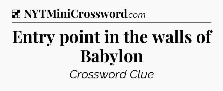 Solution: Entry point in the walls of Babylon - NYT Crossword