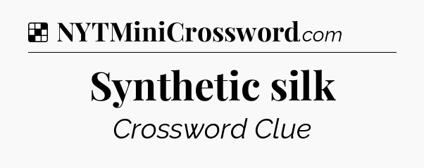 Solution: Synthetic silk - NYT Crossword