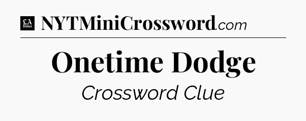 Onetime Dodge - LA Times Crossword