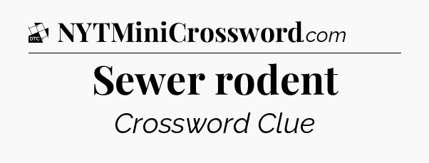 Sewer rodent - Daily Themed Mini Crossword