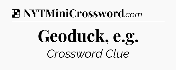 Solution: Geoduck, e.g - NYT Crossword