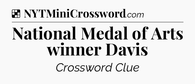 Solution: National Medal of Arts winner Davis - NYT Crossword