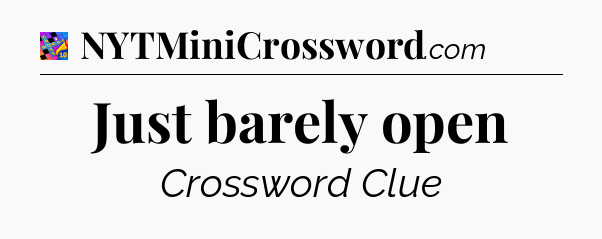 Just barely open Crossword Clue