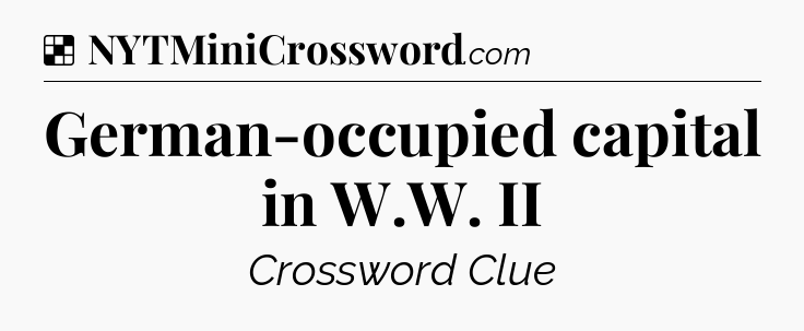 Solution: German-occupied capital in W.W. II - NYT Crossword