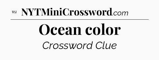 Ocean color - WSJ Crossword