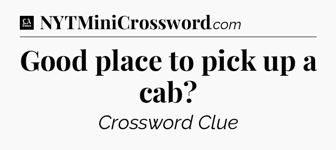 Good place to pick up a cab - LA Times Crossword