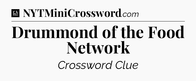 Drummond of the Food Network - LA Times Crossword