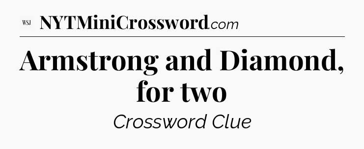 Armstrong and Diamond, for two - WSJ Crossword
