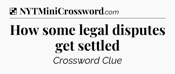 Solution: How some legal disputes get settled - NYT Crossword